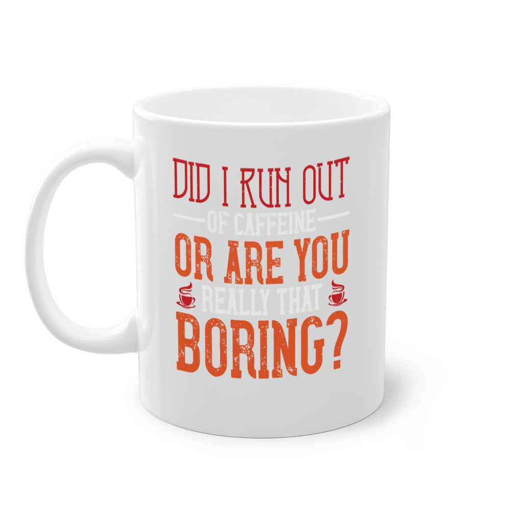did i run out of caffeine or are you really that boring 271#- coffee-Mug / Coffee Cup