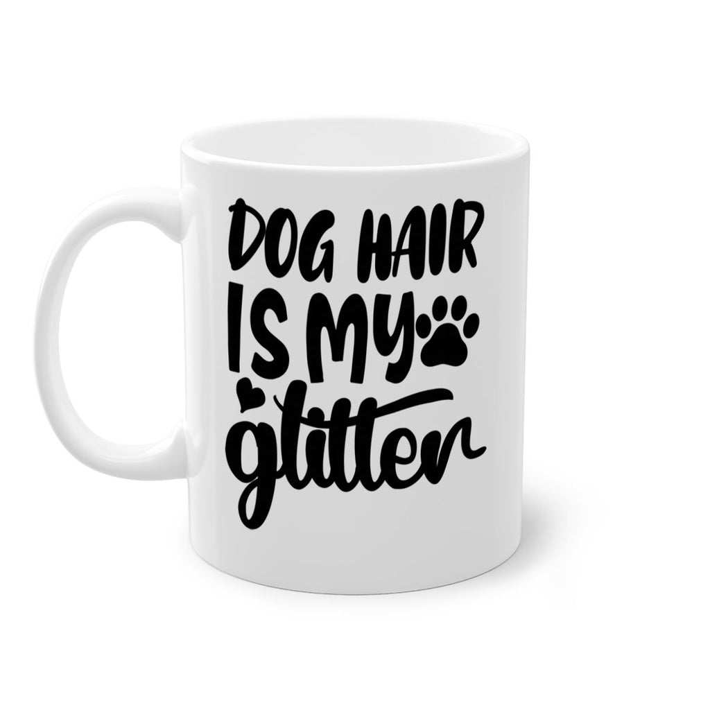 dog hair is my glitter Style 99#- Dog-Mug / Coffee Cup