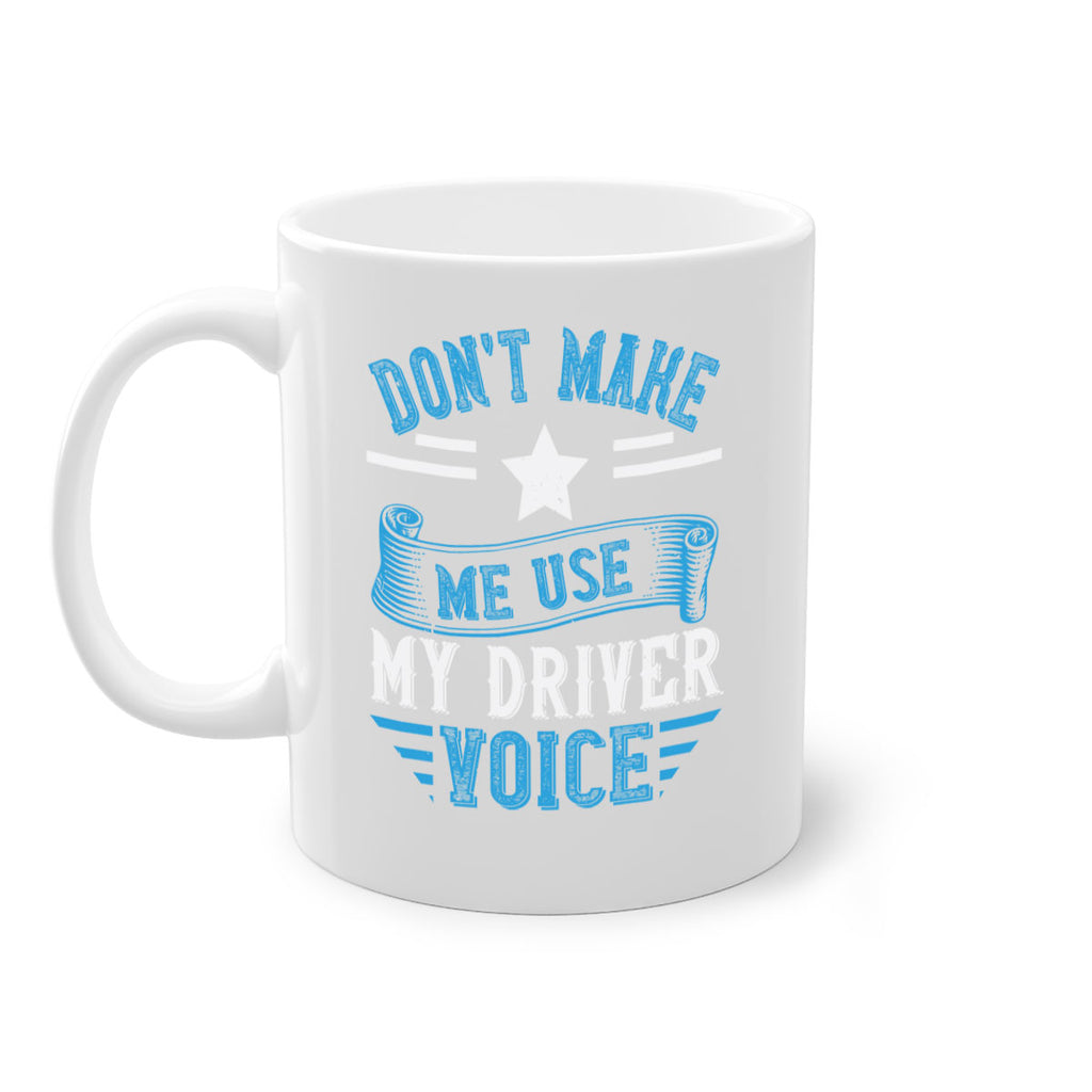 don’t make me use my driver voice Style 37#- bus driver-Mug / Coffee Cup