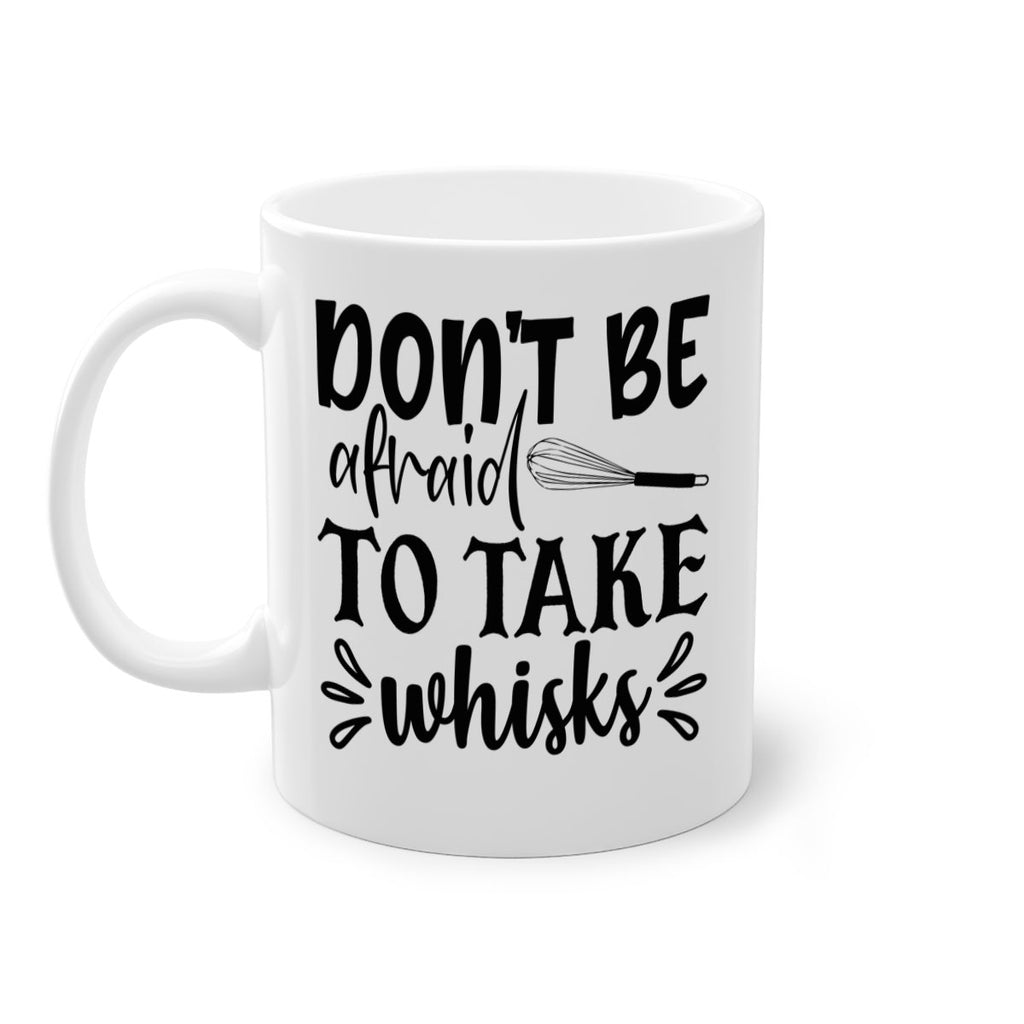 dont be afraid to take whisks 113#- kitchen-Mug / Coffee Cup