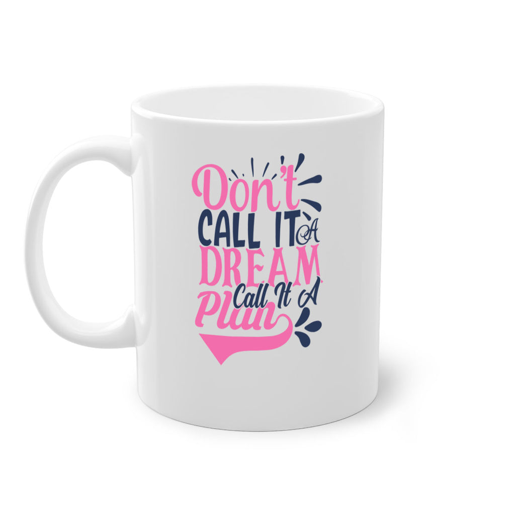 dont call it a dream call it a plan Style 125#- motivation-Mug / Coffee Cup
