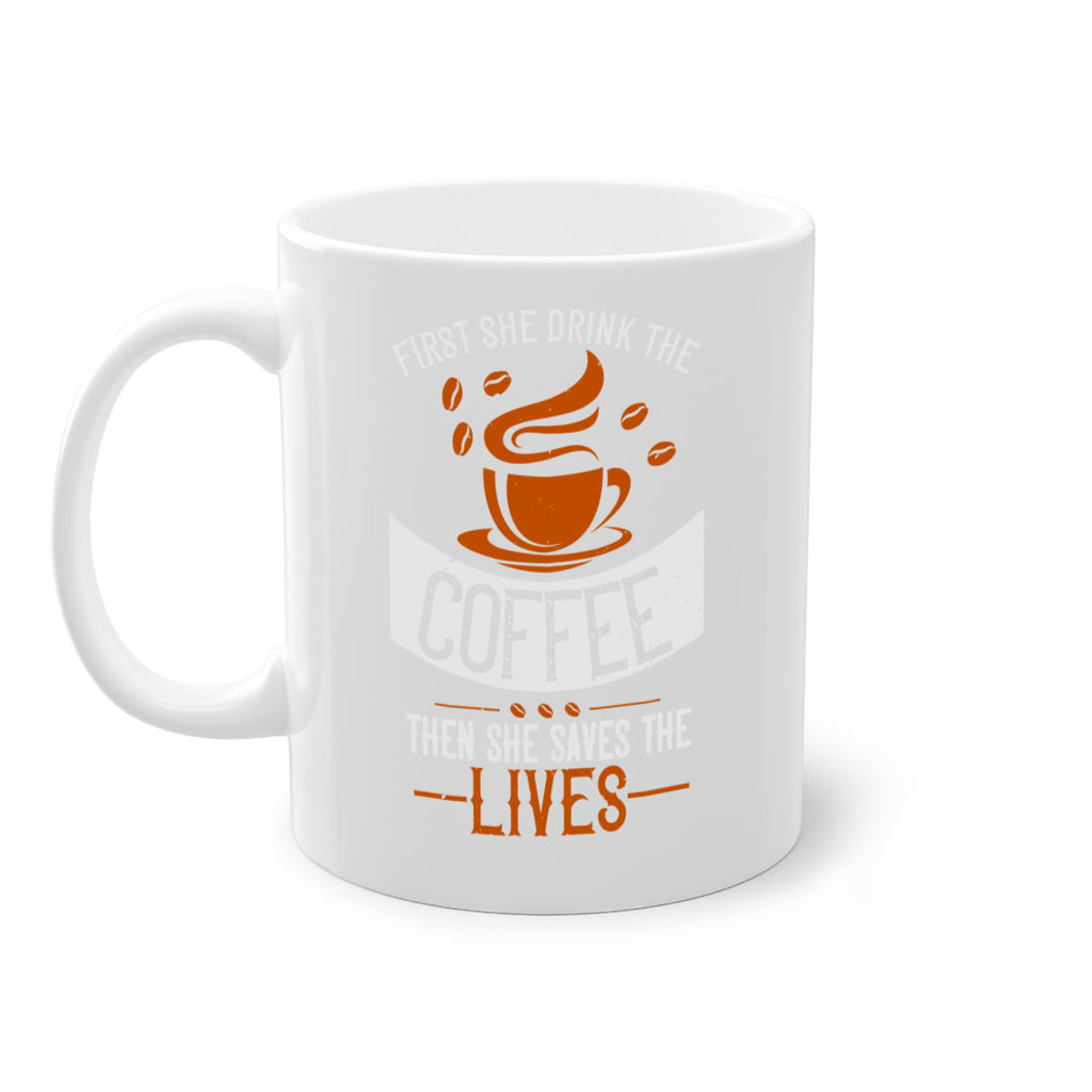 first she drink the coffee then she saves the lives 263#- coffee-Mug / Coffee Cup