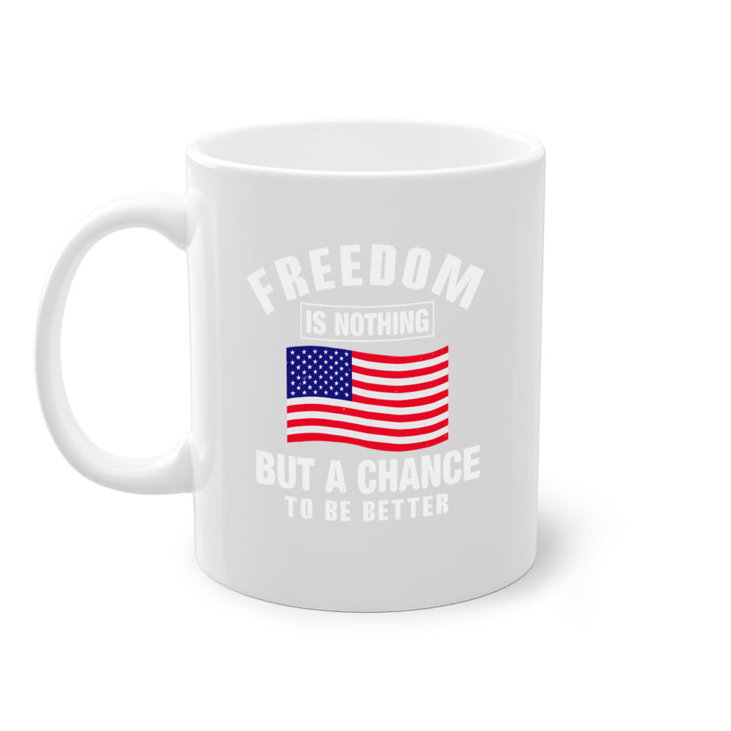 freedom is nothing but a chance to be better Style 81#- 4th Of July-Mug / Coffee Cup