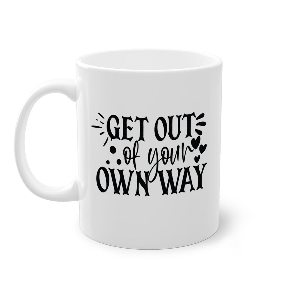 get out of your own way Style 112#- motivation-Mug / Coffee Cup