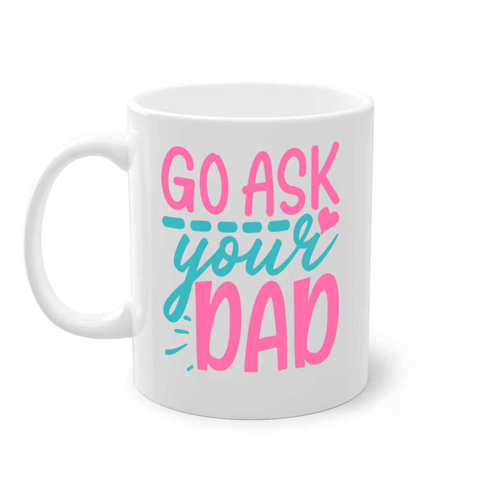 go ask your dad 344#- mom-Mug / Coffee Cup