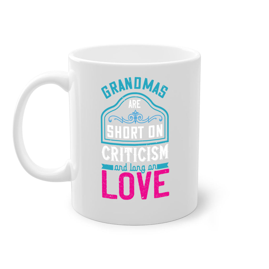 grandmas are short on criticism and long on love 174#- mom-Mug / Coffee Cup