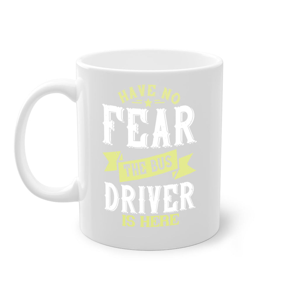 have no fear the bus driver is heree Style 34#- bus driver-Mug / Coffee Cup