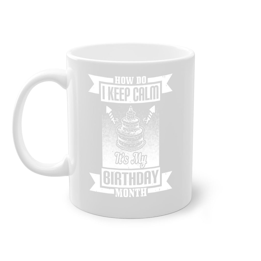 how do I keep calm its my birthday month Style 93#- birthday-Mug / Coffee Cup