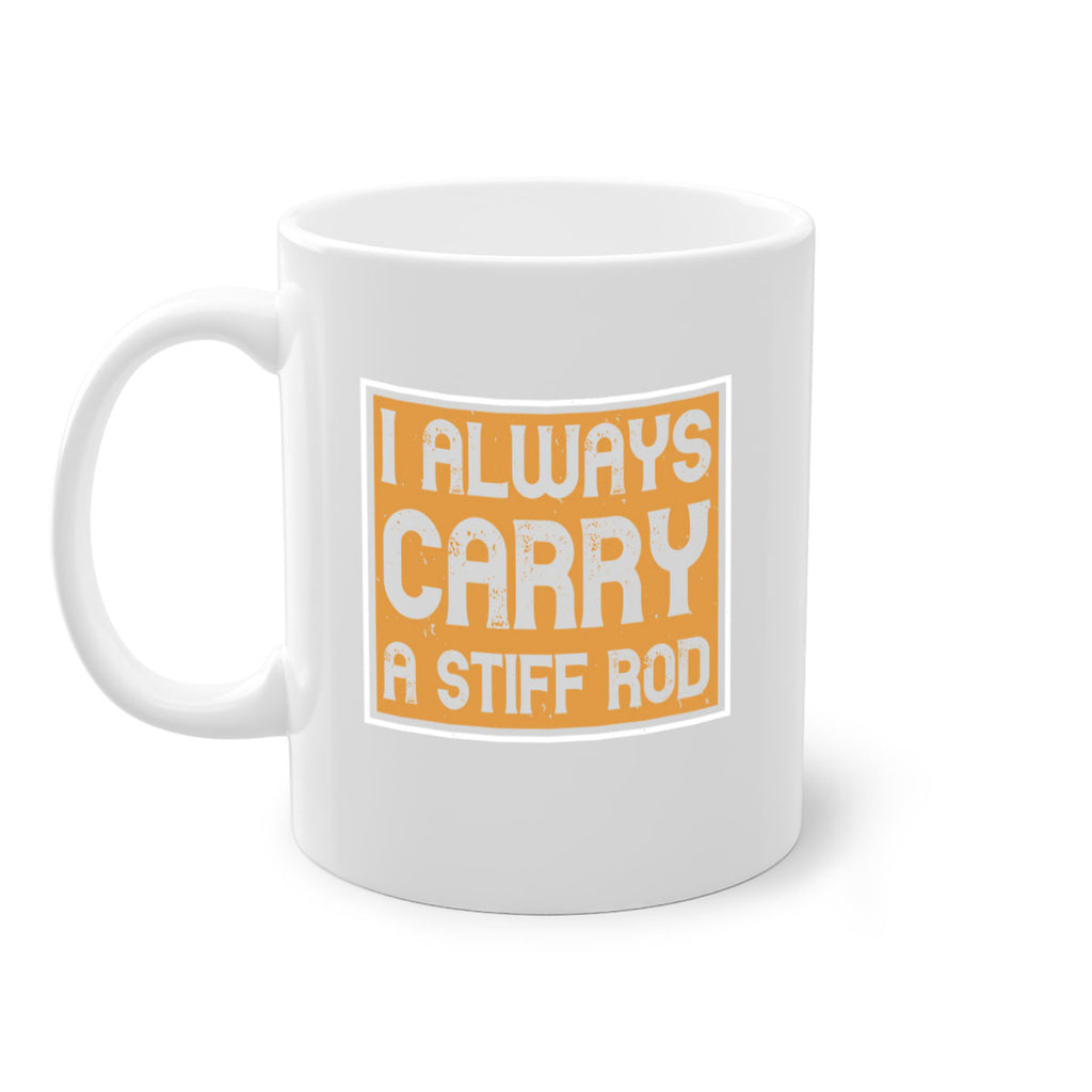 i always carry a stiff rod 259#- fishing-Mug / Coffee Cup