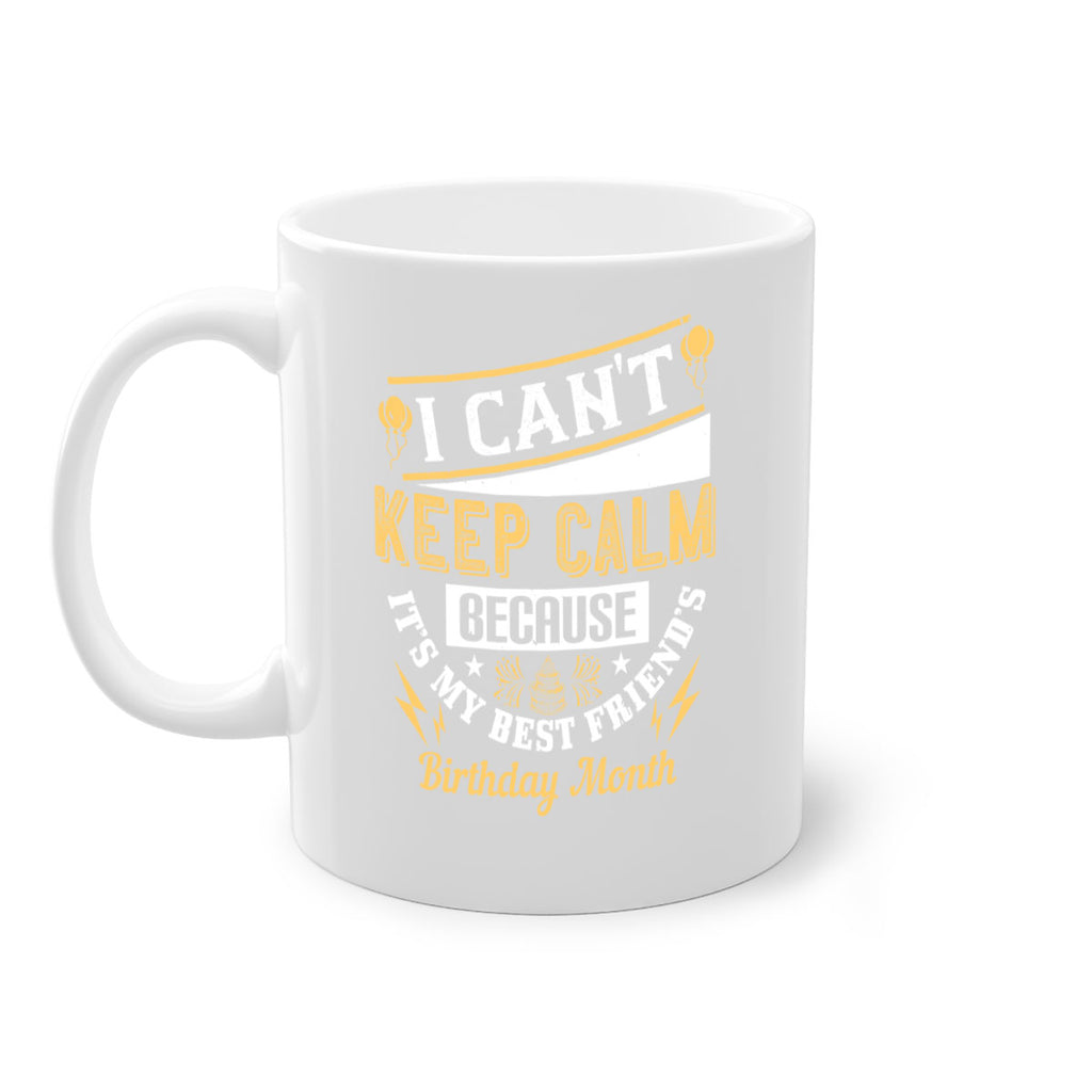 i cant keep calm because it’s my best friend’s birthday month Style 89#- birthday-Mug / Coffee Cup