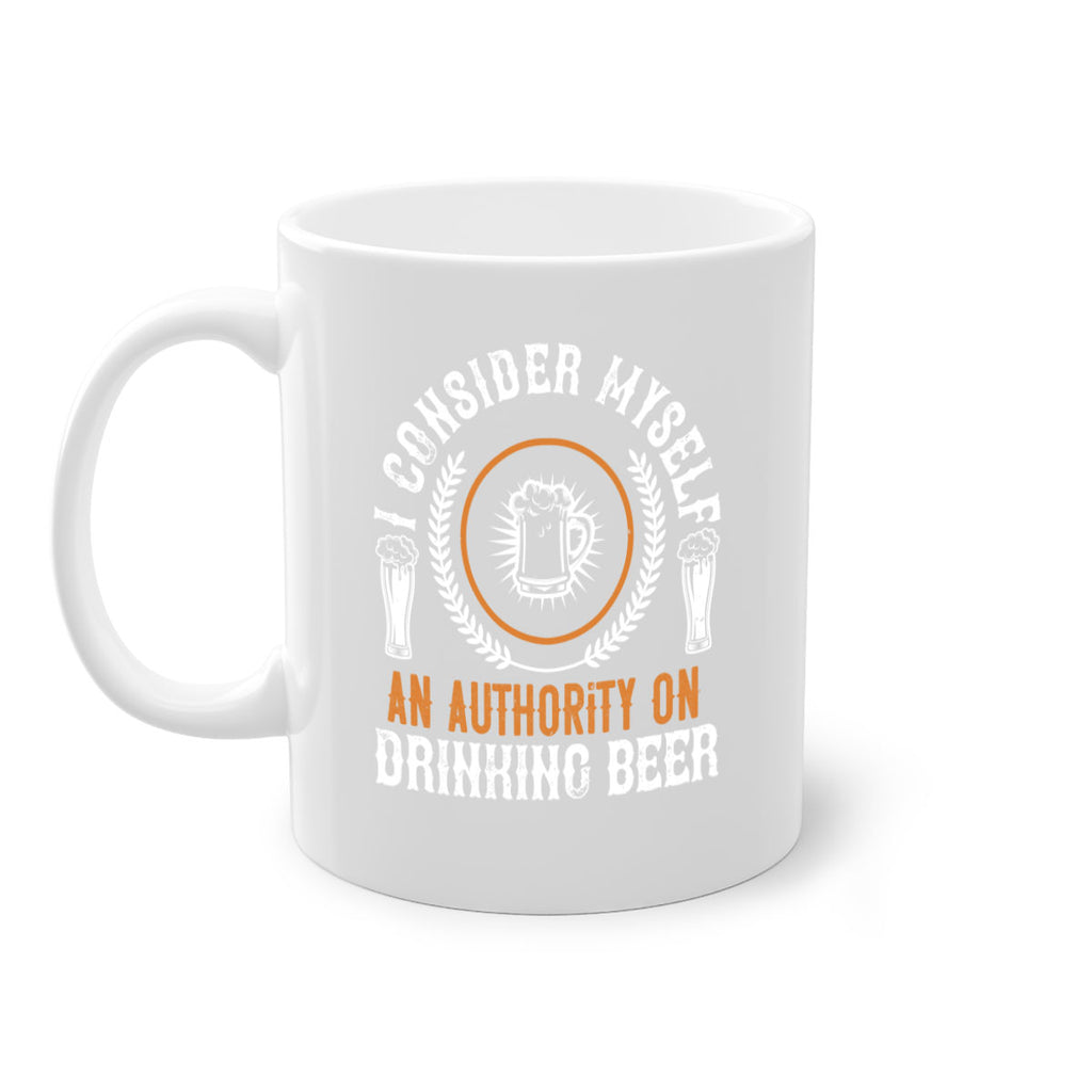 i consider myself an authority on drinking beer 84#- beer-Mug / Coffee Cup