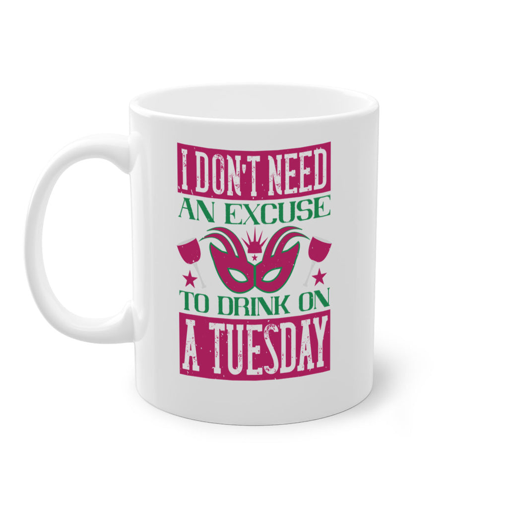i dont need an excuse to drink on a tuesday 68#- mardi gras-Mug / Coffee Cup