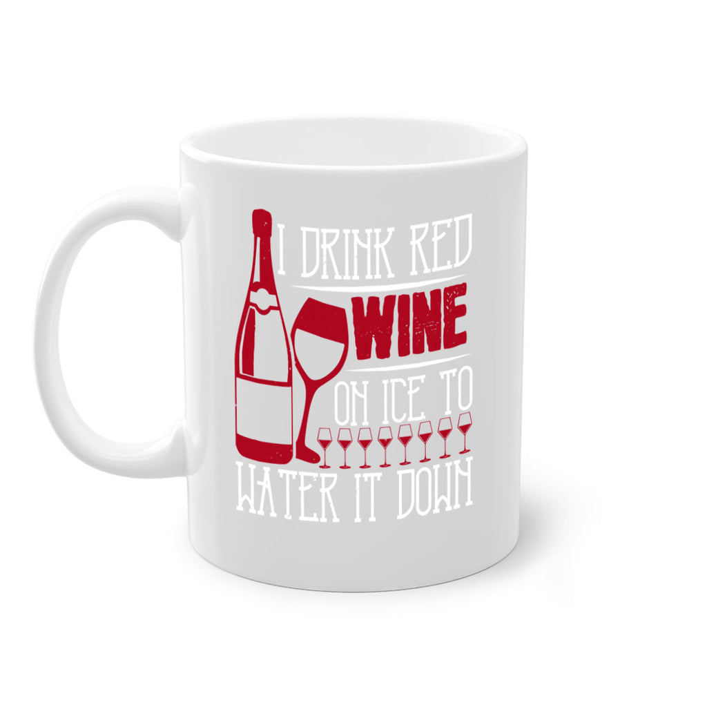i drink red wine on ice to water it down 213#- wine-Mug / Coffee Cup