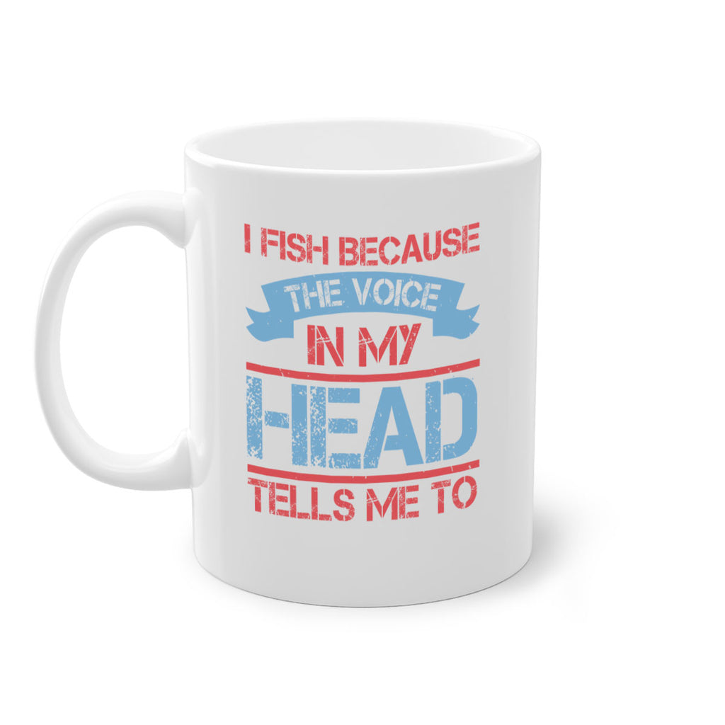 i fish because the voice in my head tells me to 257#- fishing-Mug / Coffee Cup