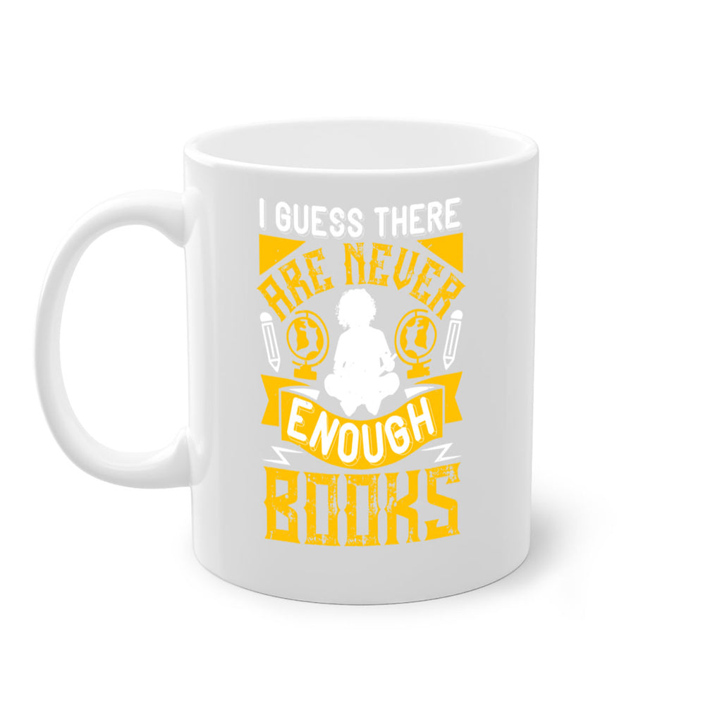 i guess there are never enough books 68#- Reading - Books-Mug / Coffee Cup