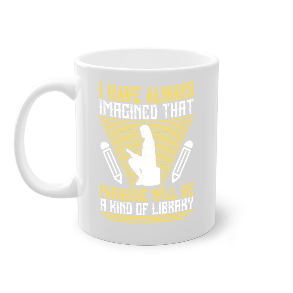 i have always imagined that paradise will be a kind of library 67#- Reading - Books-Mug / Coffee Cup