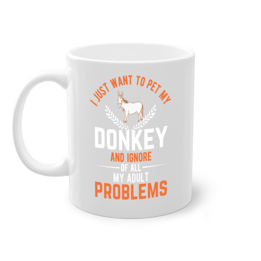 i just want to pet my donkey and ignore of all my adult problems Style 3#- Donkey-Mug / Coffee Cup
