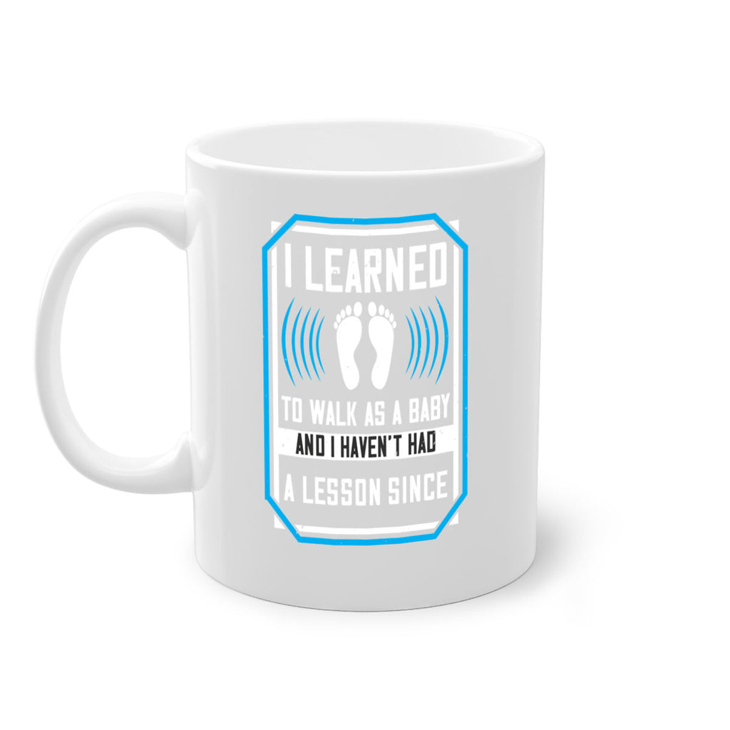 i learned to walk as a baby and i havent had a lesson since 73#- walking-Mug / Coffee Cup