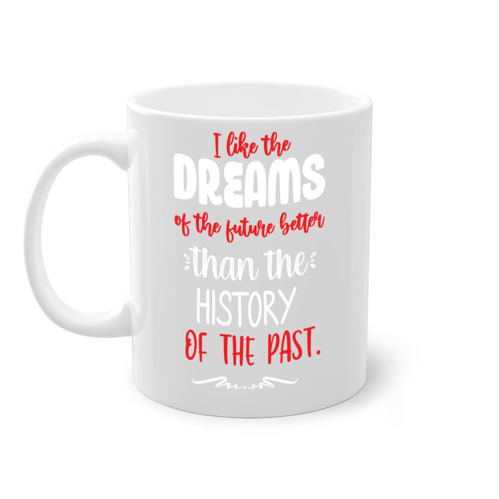 i like the dreams of the future better than the history of the past style 334#- christmas-Mug / Coffee Cup