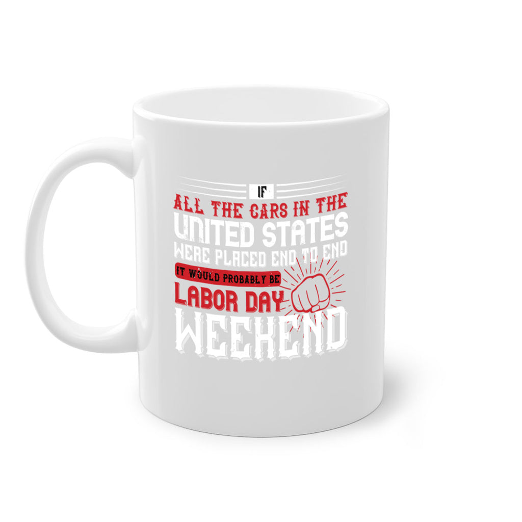if all the cars in the united states were placed end to end 35#- labor day-Mug / Coffee Cup