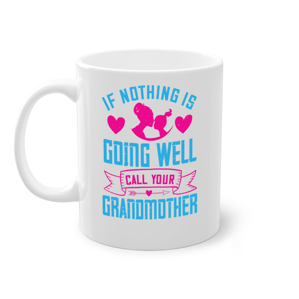 if nothing is going well call your grandmother 144#- mom-Mug / Coffee Cup