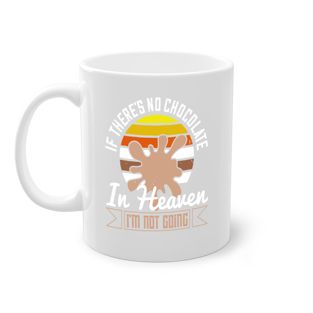 if theres no chocolate in heaven im not going 30#- chocolate-Mug / Coffee Cup