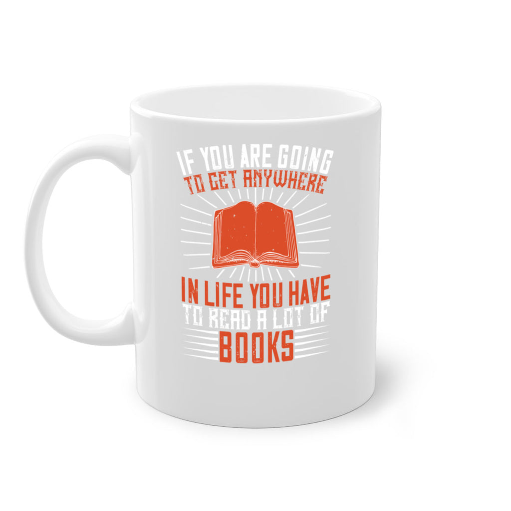 if you are going to get anywhere in life you have to read a lot of books 63#- Reading - Books-Mug / Coffee Cup