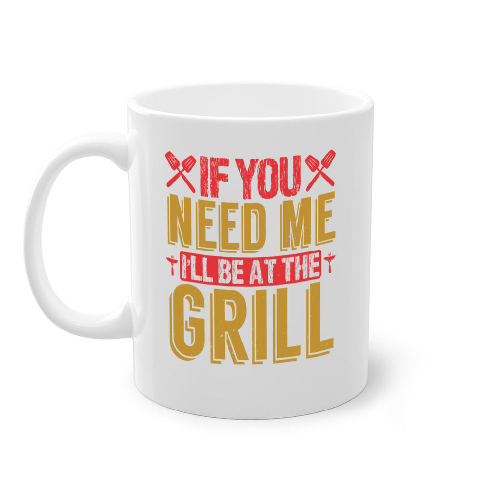 if you need me ill be at the grill 35#- bbq-Mug / Coffee Cup