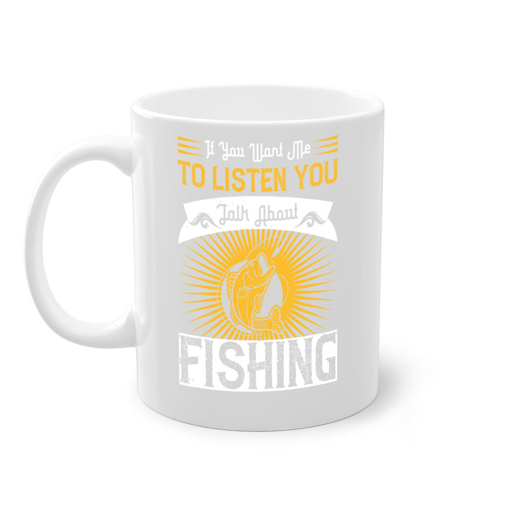 if you want me to listen you talk about fishing 253#- fishing-Mug / Coffee Cup