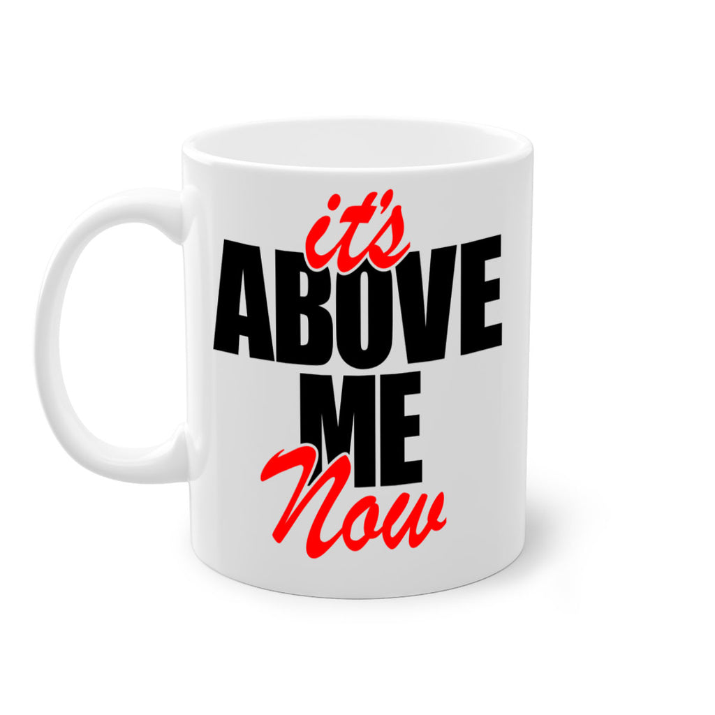 its above me now 106#- black words - phrases-Mug / Coffee Cup