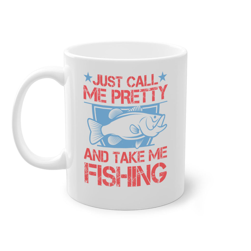 just call me pretty and take me fishing 251#- fishing-Mug / Coffee Cup