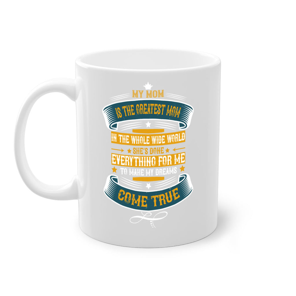 my mom is the greatest mom in the whole wide world 89#- mom-Mug / Coffee Cup