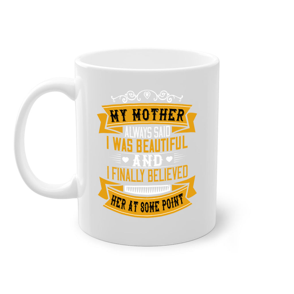 my mother always said i was beautiful 250#- mom-Mug / Coffee Cup