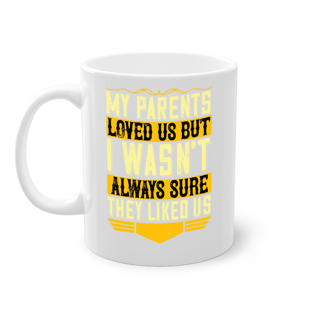 my parents loved us but i wasn’t always sure they liked us 36#- parents day-Mug / Coffee Cup