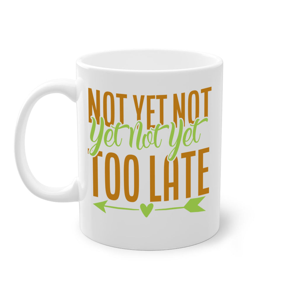 not yet not yet not yet too late 4#- avocado-Mug / Coffee Cup