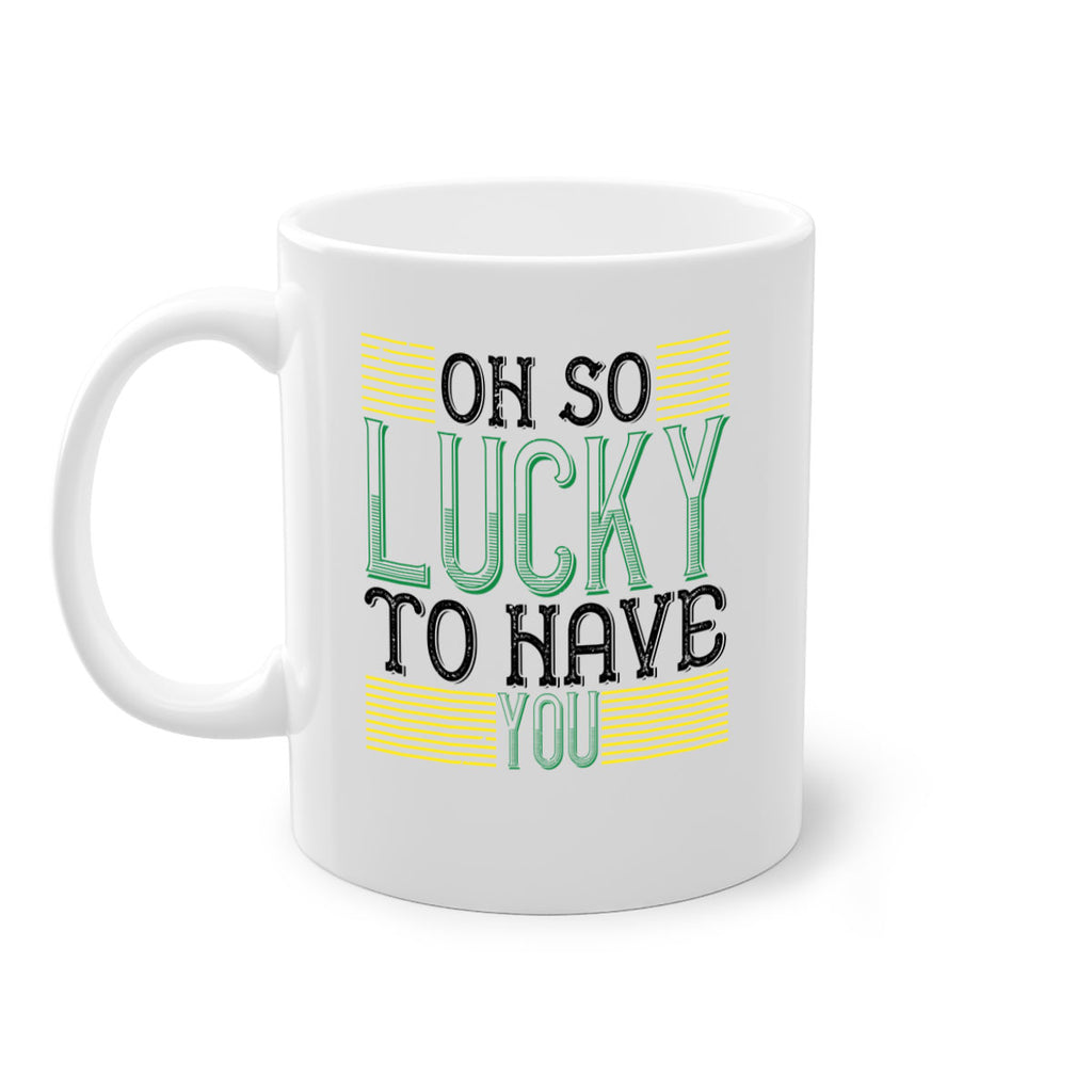 oh so lucky to have you Style 108#- St Patricks Day-Mug / Coffee Cup