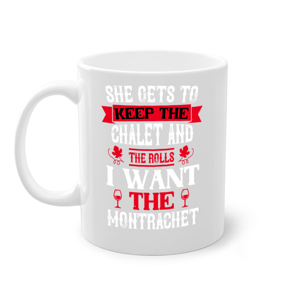 she gets to keep the chalet and the rolls 13#- wine-Mug / Coffee Cup