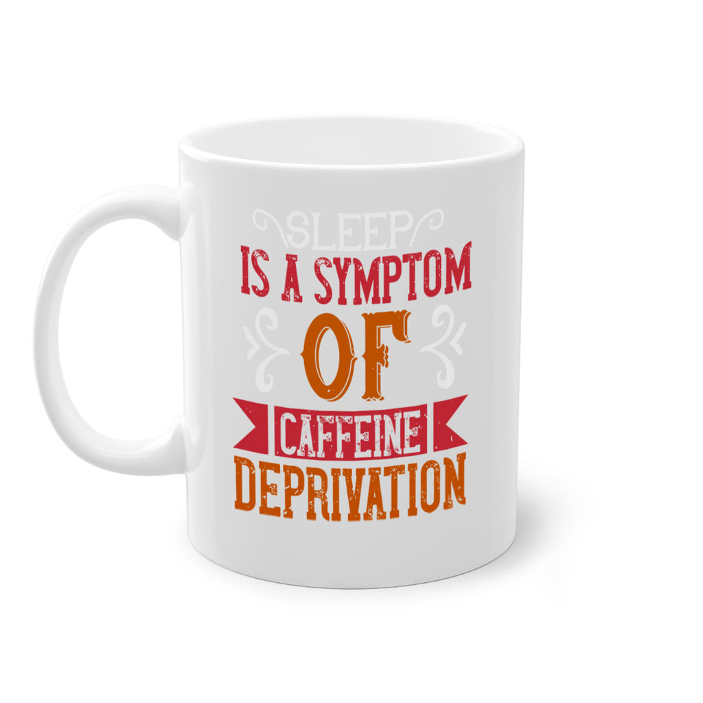 sleep is a symptom of caffeine deprivation 233#- coffee-Mug / Coffee Cup