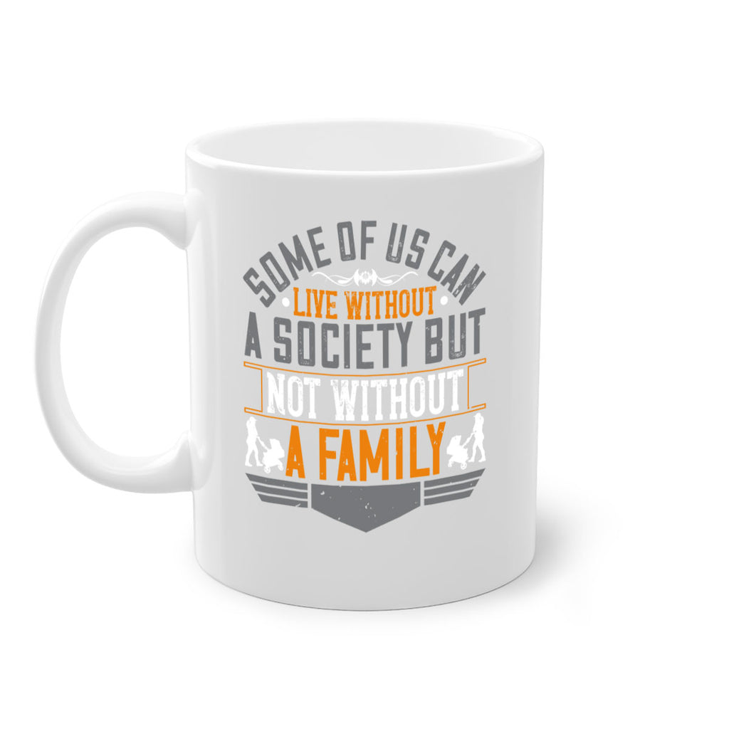 some of us can live without a society but not without a family 22#- parents day-Mug / Coffee Cup