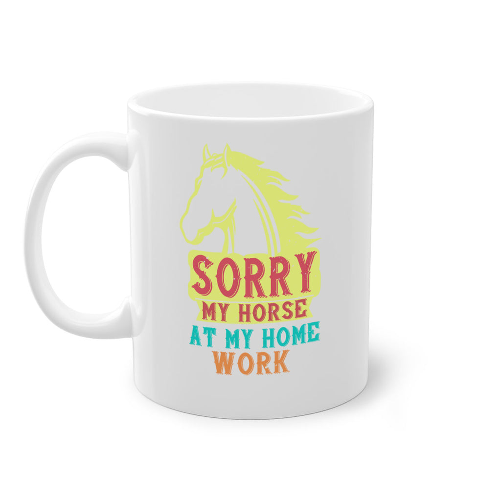 sorry my horse at my home work Style 22#- horse-Mug / Coffee Cup
