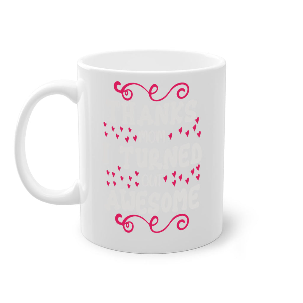 thanks mom i turned out awesome 62#- mom-Mug / Coffee Cup