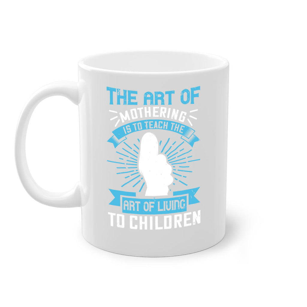 the art of mothering is to teach the art of living to children 60#- mom-Mug / Coffee Cup