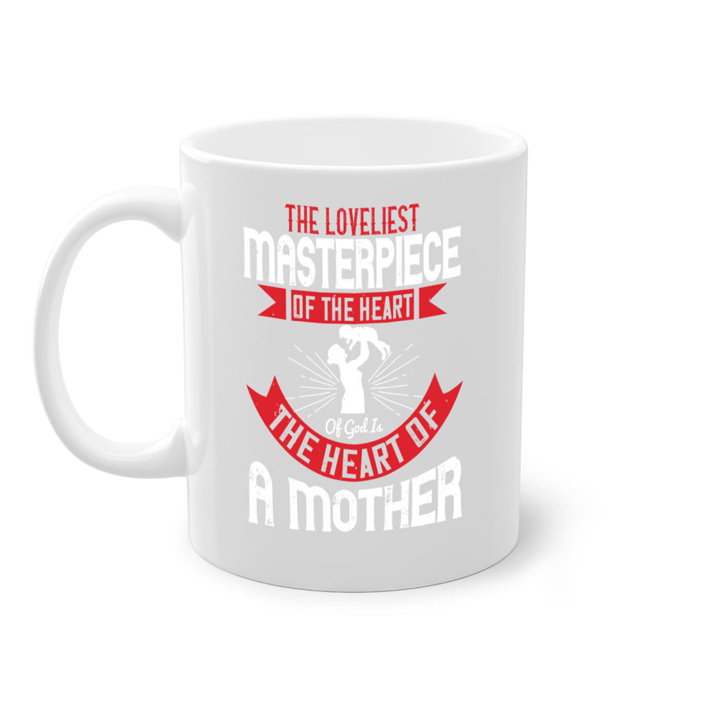 the loveliest masterpiece of the heart of god is the heart of a mother 53#- mom-Mug / Coffee Cup