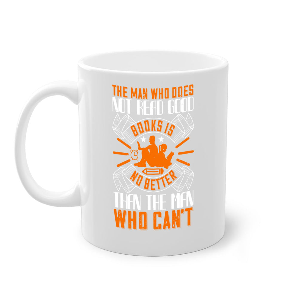 the man who does not read good books is no better than the man who can’t 10#- Reading - Books-Mug / Coffee Cup