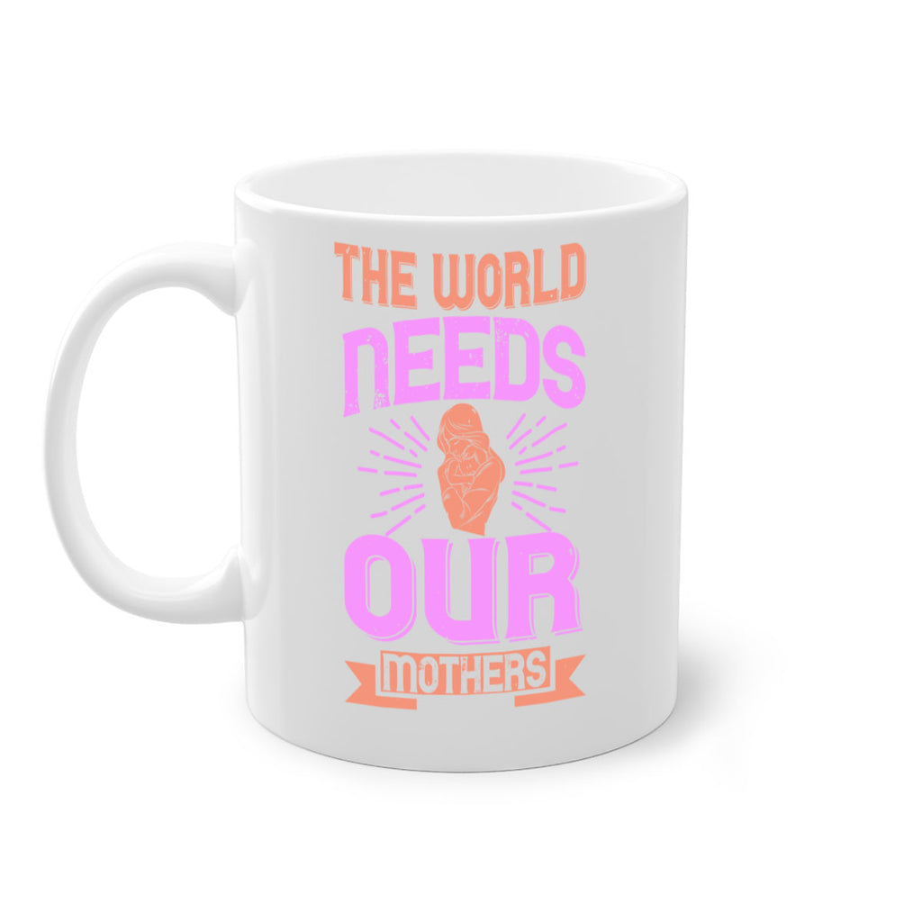 the world needs our mothers 45#- mom-Mug / Coffee Cup
