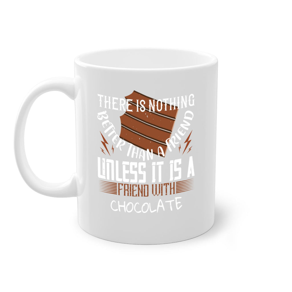 there is nothing better than a friend unless it is a friend with chocolate 15#- chocolate-Mug / Coffee Cup
