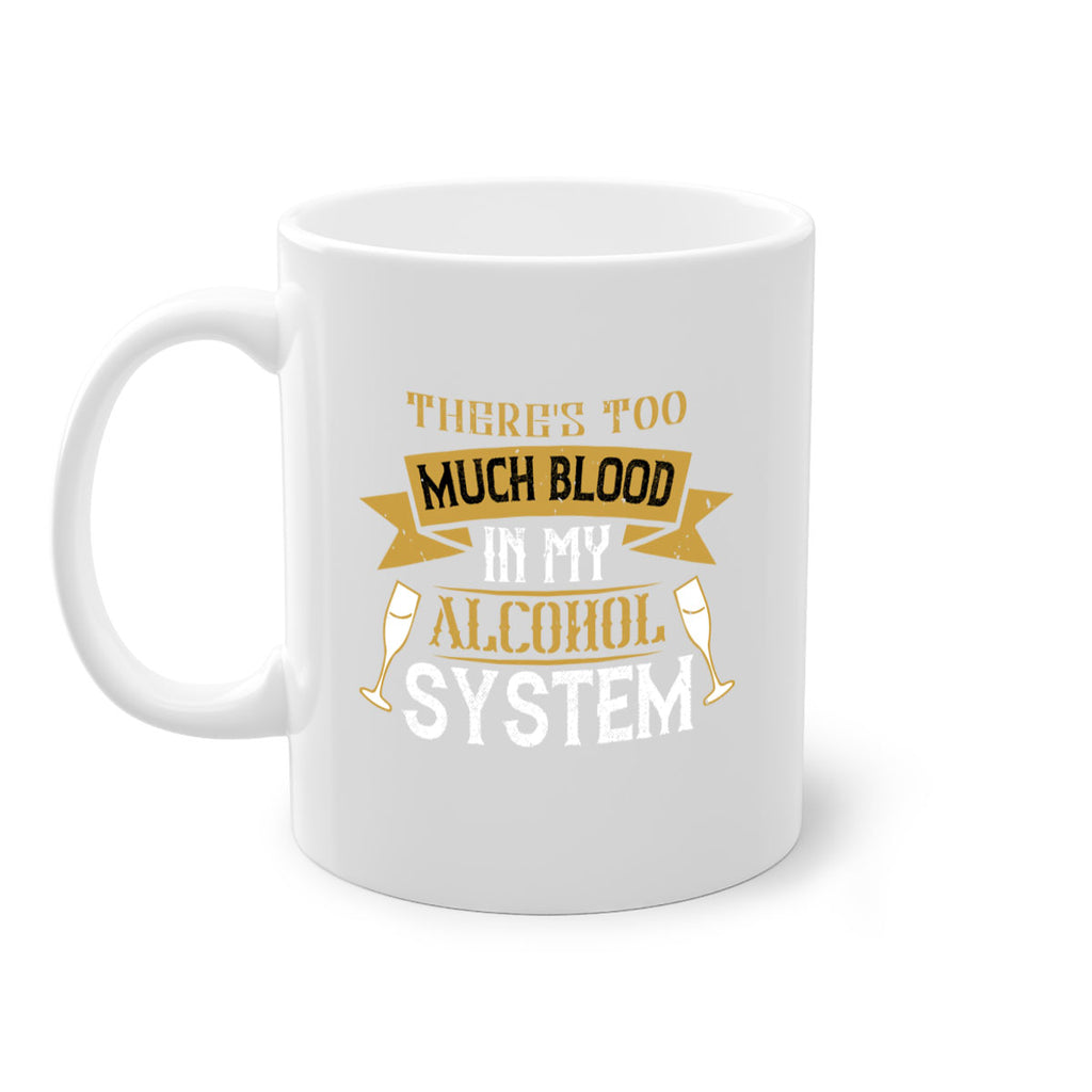 theres too much blood in my alcohol system 24#- drinking-Mug / Coffee Cup