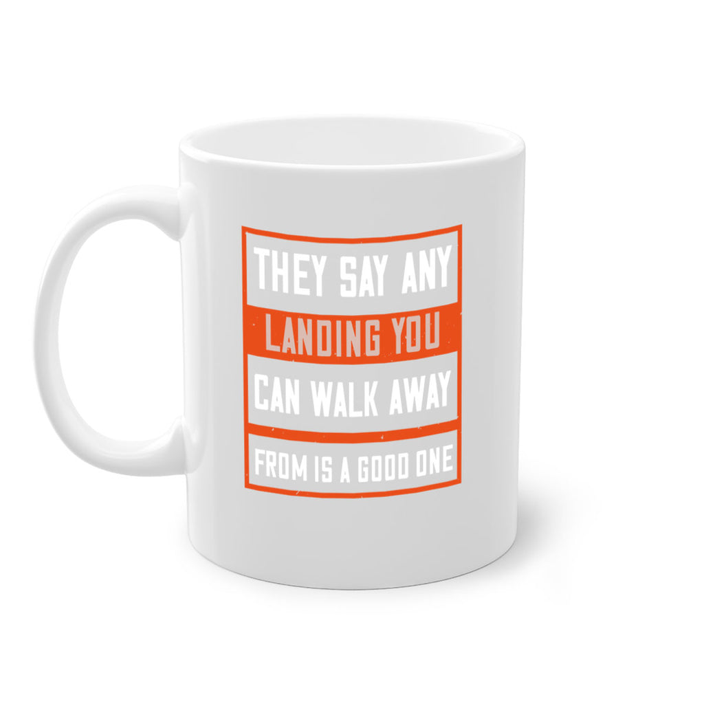 they say any landing you can walk away from is a good one 18#- walking-Mug / Coffee Cup