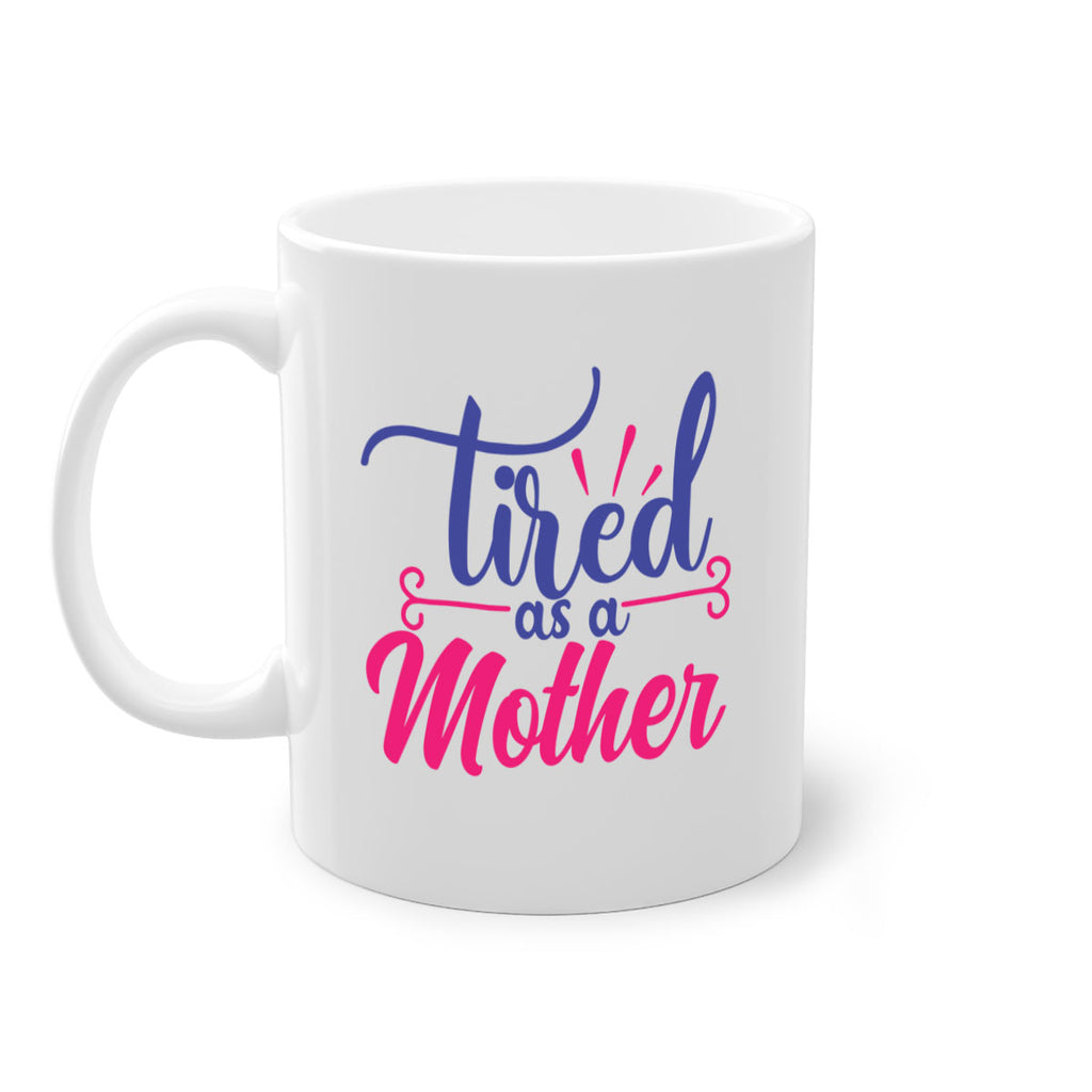 tired as a mother 364#- mom-Mug / Coffee Cup