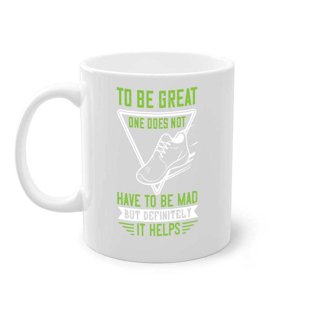 to be great one does not have to be mad but definitely it helps 6#- running-Mug / Coffee Cup